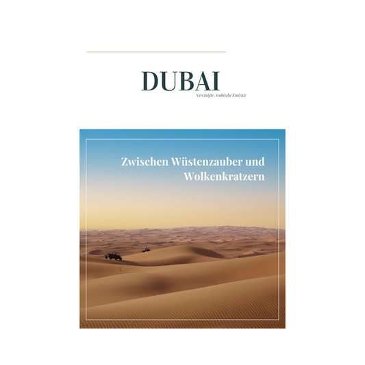 Dubai - Zwischen Wüstenzauber und Wolkenkratzern